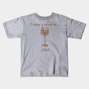 Today’s soup is … Gin! Kids T-Shirt